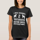 Suche nach portugiesischer wasserhund tshirts Liebhaber