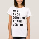 Suche nach dieser moment tshirts Slogan