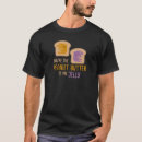 Suche nach erdnussbutter tshirts Niedlich