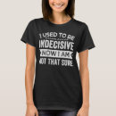 Suche nach unentschlossen tshirts Sarkastisch