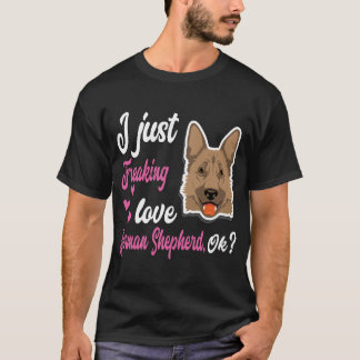 014 I just Freaking Liebe German Shepherd OK T-Shirt