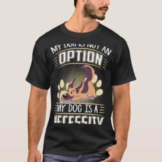 014 Mein Hund ist keine Option Mein Hund ist eine T-Shirt