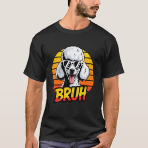 01 Bruh Pudel Liebhaber Coole Sonnenbrille Haustie T-Shirt