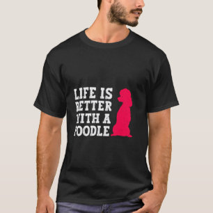 01 Das Leben ist besser mit einem Pudel-Hundefreun T-Shirt