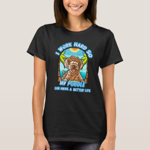 01 Ich arbeite hart, damit mein Pudel ein besseres T-Shirt