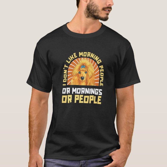 01 Pudel  Ich mag keine Morgenmenschen oder Morgen T-Shirt (Vorderseite)
