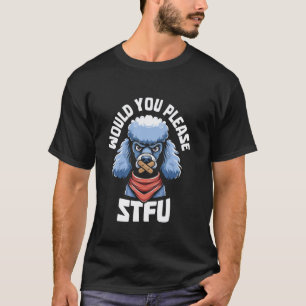 01 Stfu - Hunderasse Haustier Pudel Würdest du bit T-Shirt