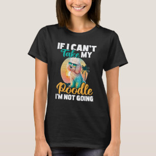 01 Wenn ich meinen Pudel nicht mitnehmen kann, geh T-Shirt