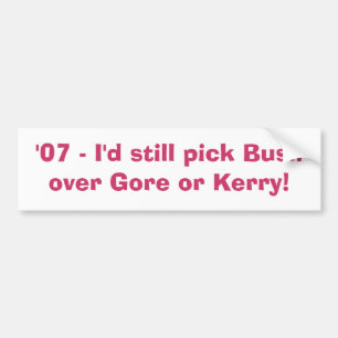 '07 - Ich würde noch Bush über Gore oder Kerry Autoaufkleber