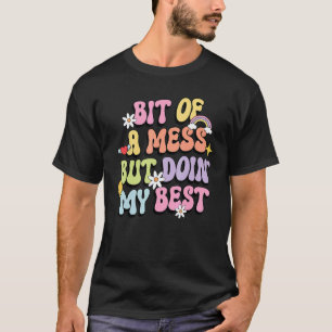 0 bisschen ein Chaos, aber ich gebe mein Bestes, s T-Shirt