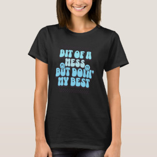 0 bisschen ein Durcheinander, aber gebe mein Beste T-Shirt