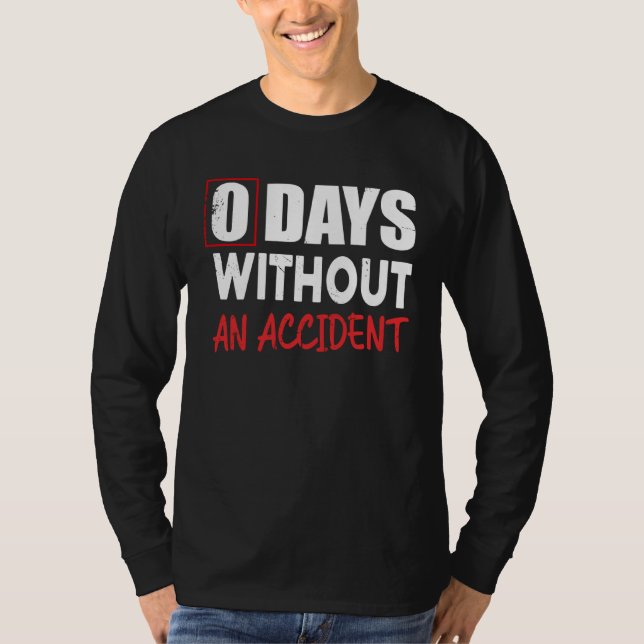 0 Days Without An Accident Sarcastic Saying Meme T-Shirt (Vorderseite)