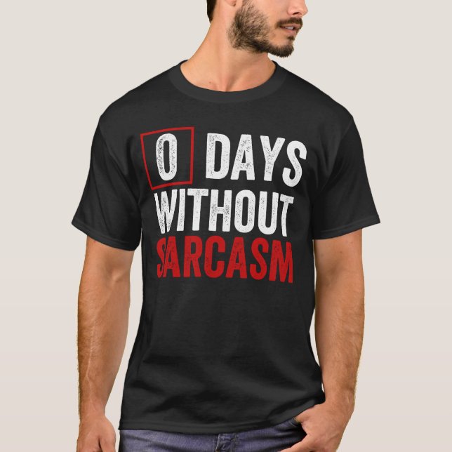 0 Days Without Sarcasm - Funny Sarcastic Humor T-S T-Shirt (Vorderseite)