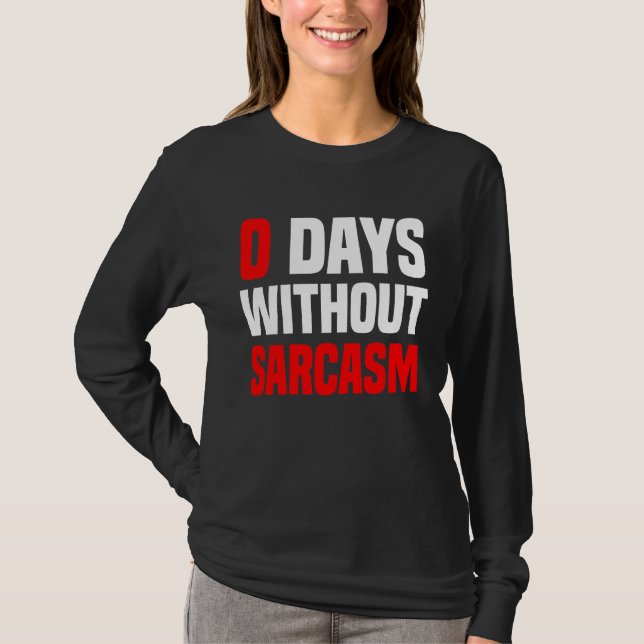 0 Days Without Sarcasm   Irony And Sarcasm T-Shirt (Vorderseite)