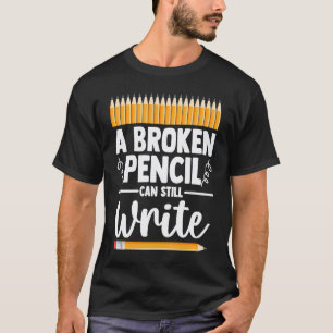 0 Ein zerbrochener Bleistift kann immer noch Gesun T-Shirt