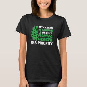 0 Eine Welt, in der psychische Gesundheit eine Pri T-Shirt