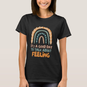 0 Es ist ein guter Tag, um über Gefühle zu spreche T-Shirt