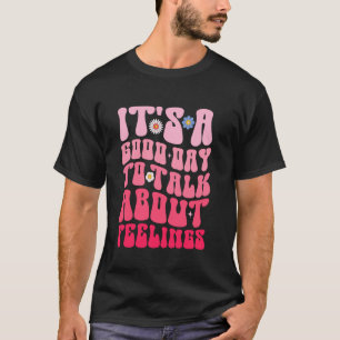 0 Es ist ein guter Tag, um über Gefühle zu spreche T-Shirt