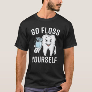0 Geh und flosse dich selbst lustiger zahnärztlich T-Shirt