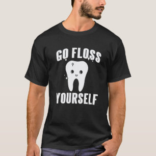 0 Geh und flosse dich selbst Süßer Zahnarzt Gesc T-Shirt