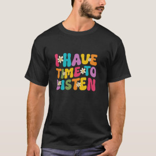 0 Groovy Ich habe Zeit zum Zuhören Mental Health A T-Shirt
