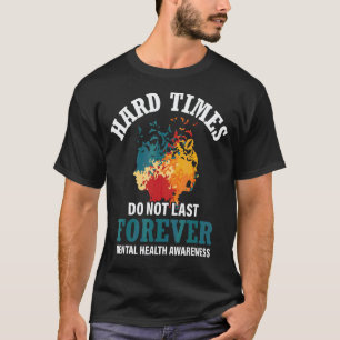 0 Harte Zeiten dauern nicht ewig Psychische Gesund T-Shirt
