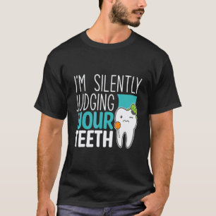 0 Ich beurteile Ihre Zähne still Zahnarzthelferin T-Shirt