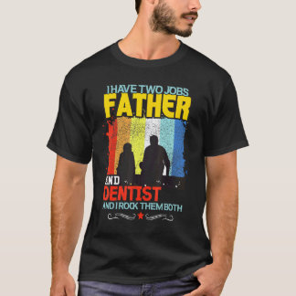 0 Ich habe zwei Jobs Vater und Zahnarzt und ich ro T-Shirt