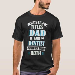 0 Ich habe zwei Titel Papa und Zahnarzt und ich ro T-Shirt