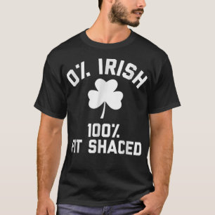 0 Irish 100 Fit Shaced Saint Patrick's Day T-Shirt
