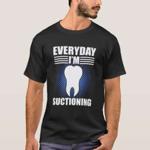 0 Jeden Tag sauge ich Zahnarzt T-Shirt
