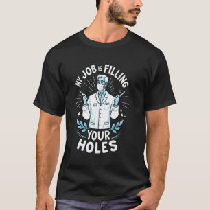 0 Mein Job ist das Füllen Deiner Löcher Lustiger Z T-Shirt
