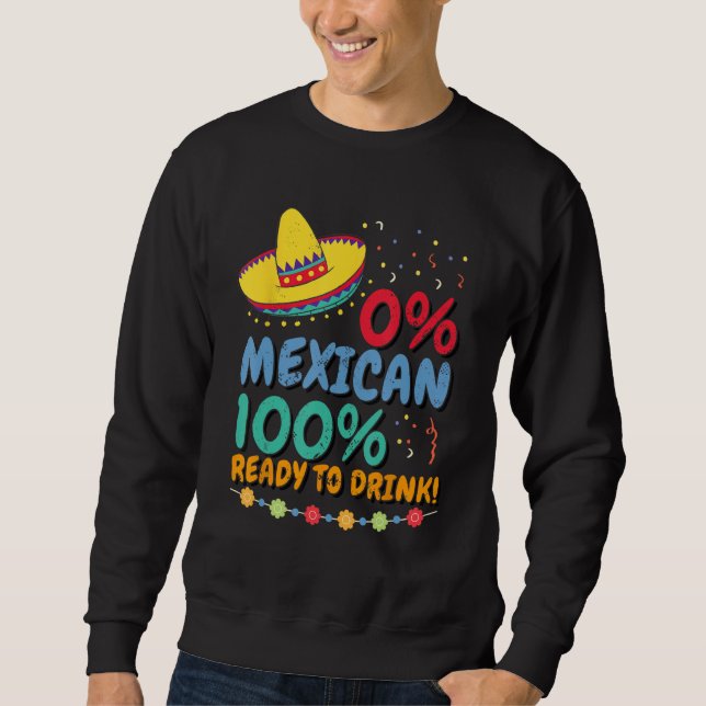 0 Mexican 100 Ready to Drink Cinco de Mayo Celebra Sweatshirt (Vorderseite)