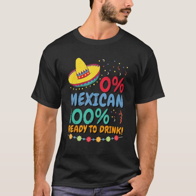 0 Mexican 100 Ready to Drink Cinco de Mayo Celebra T-Shirt (Vorderseite)
