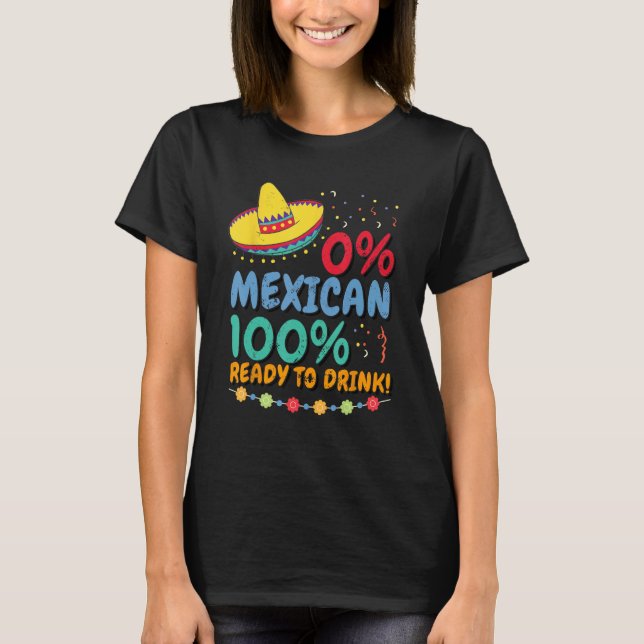 0 Mexican 100 Ready to Drink Cinco de Mayo Celebra T-Shirt (Vorderseite)