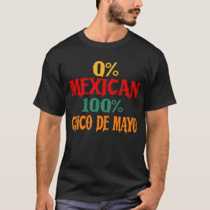 0% Mexikanisch 100% Cinco De Mayo Funny T-Shirt