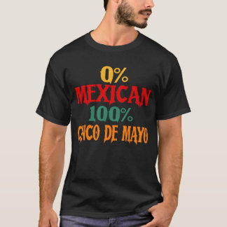 0% Mexikanisch 100% Cinco De Mayo Funny T-Shirt