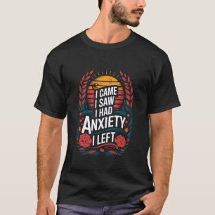0 Psychische Gesundheit Angst, Ich kam ich sah ich T-Shirt