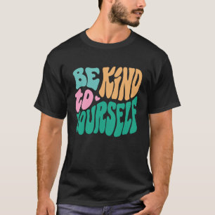 0 Sei nett zu dir selbst Positive Nachricht Selbst T-Shirt