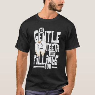 0 Sei sanft, Zähne haben auch Feilungen  Zahnarzt  T-Shirt