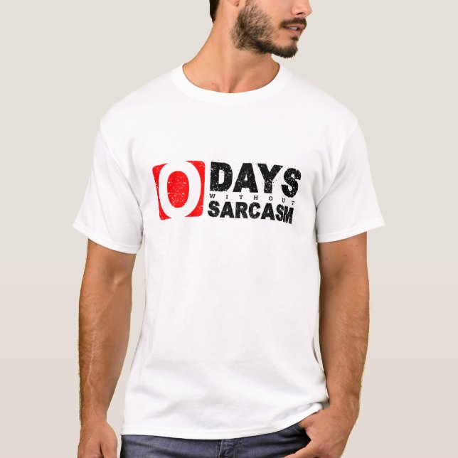 0 Tag ohne Sarkasmus T-Shirt (Vorderseite)