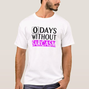 0 Tage ohne Sarcasm-Design Humorischer Slogan B T-Shirt