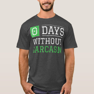 0 Tage ohne Sarcasm Funny Irony und Sarcasm T-Shirt