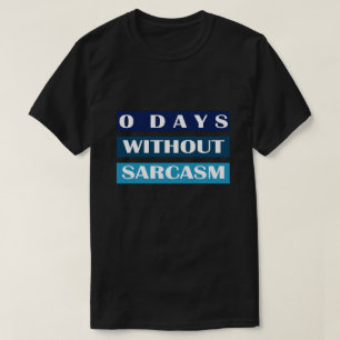 0 Tage ohne Sarcasm T-Shirt