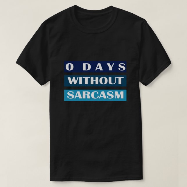 0 Tage ohne Sarcasm T-Shirt (Design vorne)