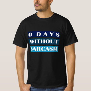 0 Tage ohne Sarcasm T-Shirt
