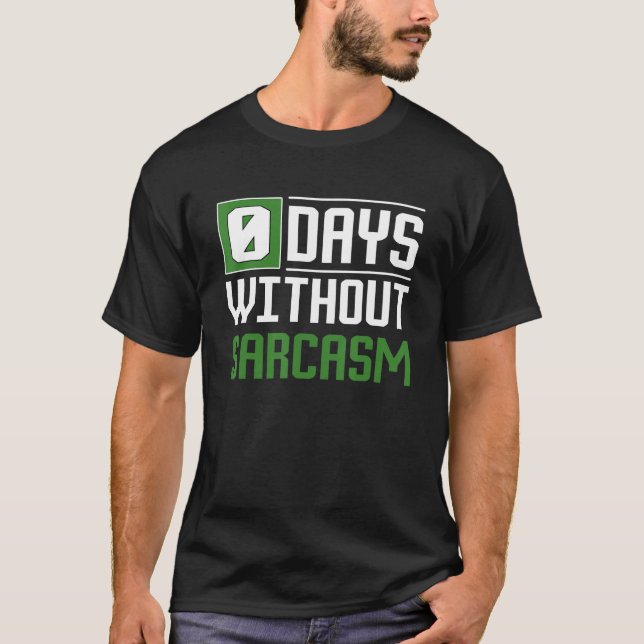 0 Tage ohne Sarkasmus Funny Sarcastic T-Shirt (Vorderseite)