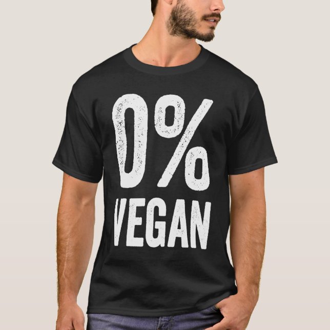 0 Vegan Zero Percent Vegetarian Proud Carnivore Me T-Shirt (Vorderseite)