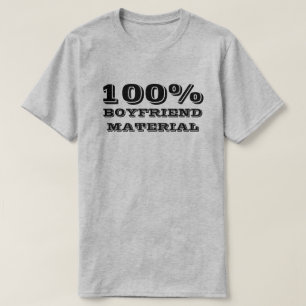 100% BOYFRIEND MATERIAL T - Shirt