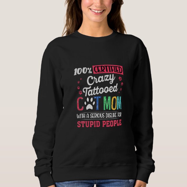 100 Certified Crazy Attooed Cat Mom With A Serious Sweatshirt (Vorderseite)